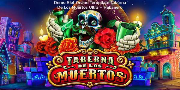 Demo Slot Online Terupdate Taberna De Los Muertos Ultra – Habanero