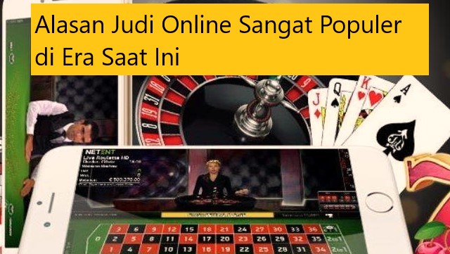 Alasan Judi Online Sangat Populer di Era Saat Ini